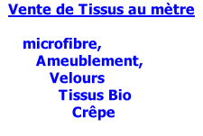 Vente de Tissus au mètre       microfibre,         Ameublement,            Velours              Tissus Bio                 Crêpe